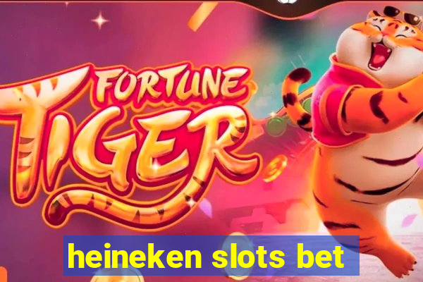 heineken slots bet