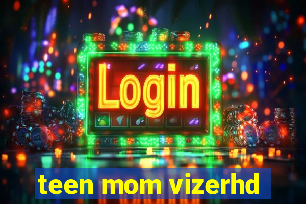 teen mom vizerhd