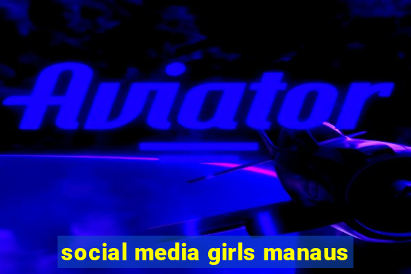 social media girls manaus