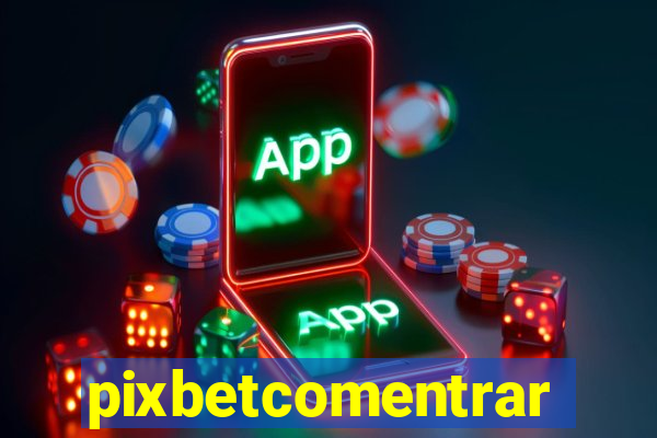 pixbetcomentrar