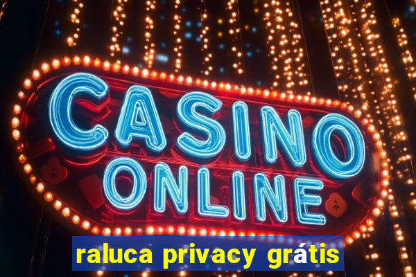 raluca privacy grátis