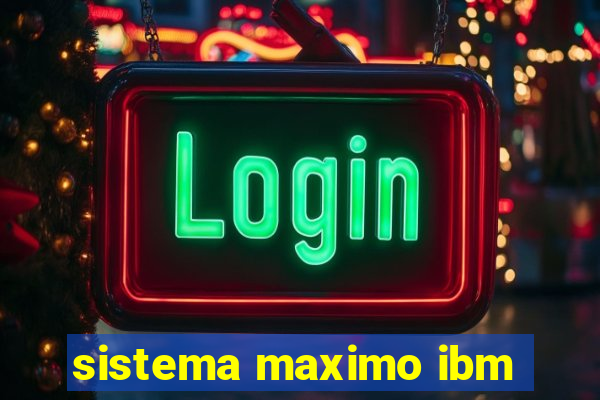 sistema maximo ibm