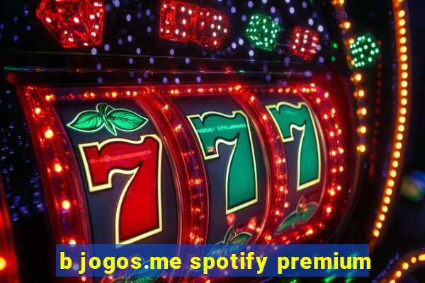 b jogos.me spotify premium