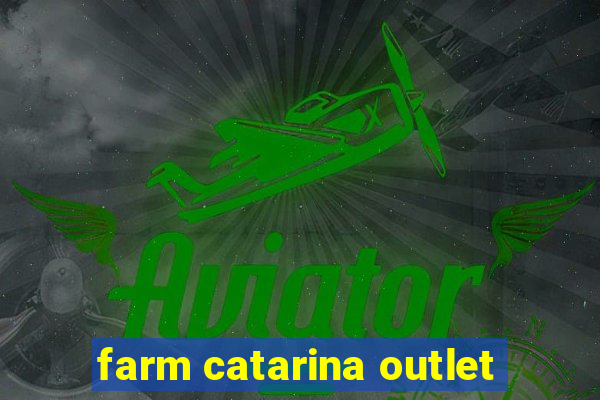 farm catarina outlet