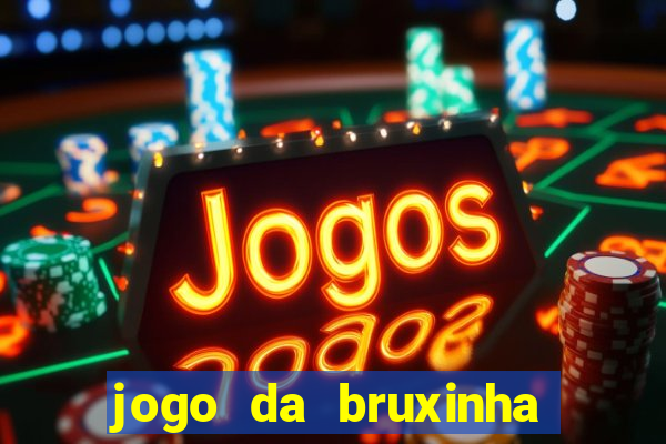 jogo da bruxinha ganhar dinheiro