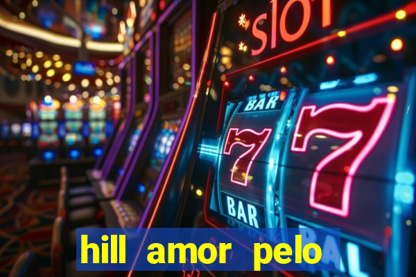 hill amor pelo jogo online