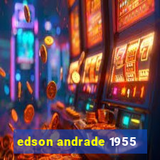 edson andrade 1955