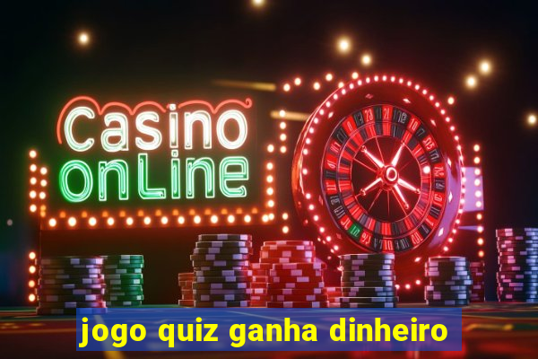 jogo quiz ganha dinheiro