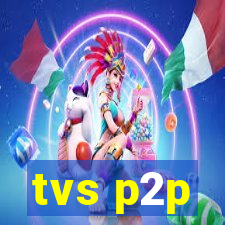 tvs p2p