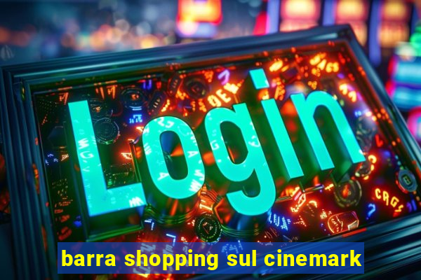 barra shopping sul cinemark