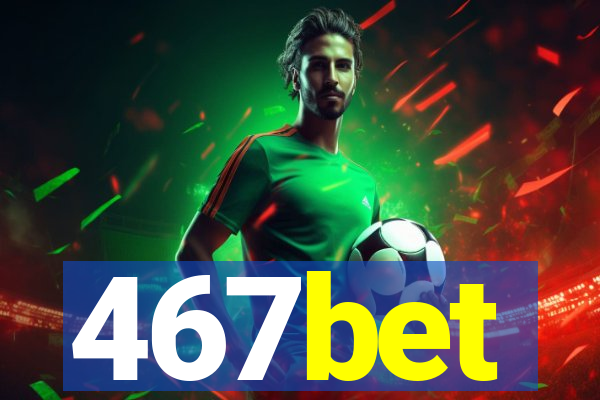 467bet