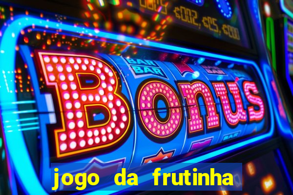 jogo da frutinha que paga dinheiro