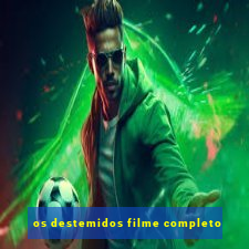 os destemidos filme completo