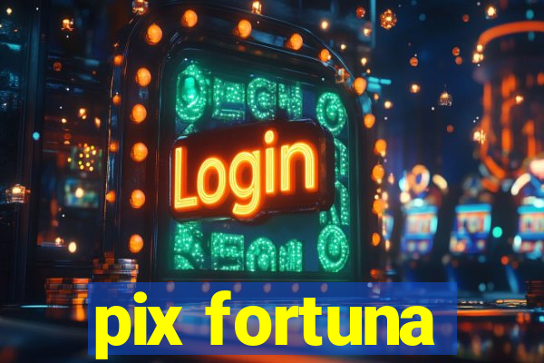 pix fortuna