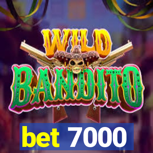 bet 7000