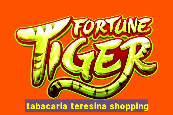 tabacaria teresina shopping