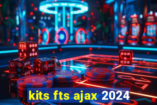 kits fts ajax 2024