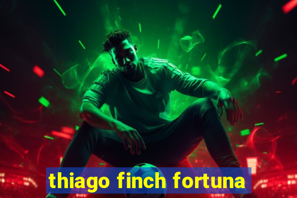 thiago finch fortuna