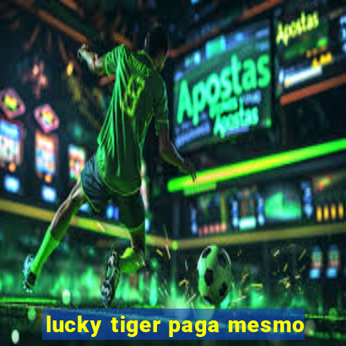 lucky tiger paga mesmo