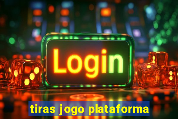 tiras jogo plataforma