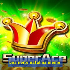 boa noite natalina meme