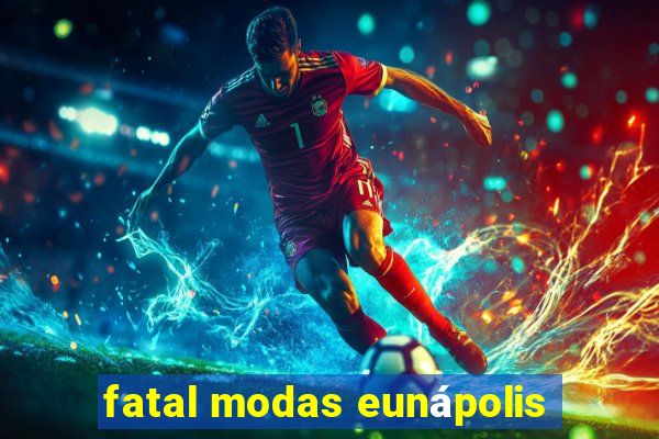 fatal modas eunápolis