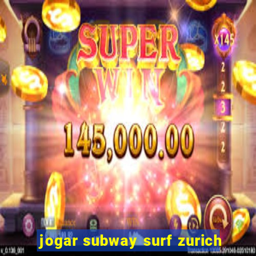 jogar subway surf zurich