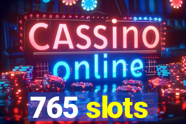 765 slots