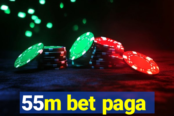 55m bet paga