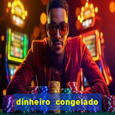 dinheiro congelado na plataforma de jogos