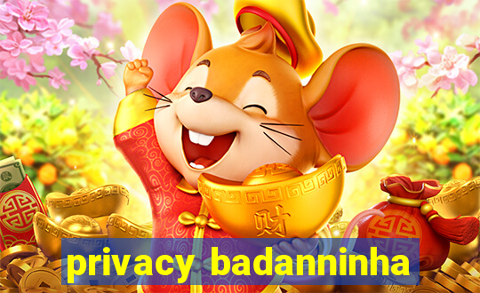 privacy badanninha