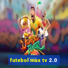 futebol max tv 2.0