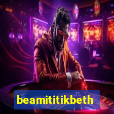 beamititikbeth