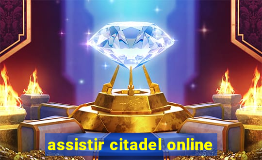 assistir citadel online