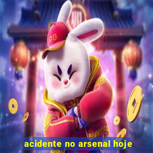 acidente no arsenal hoje