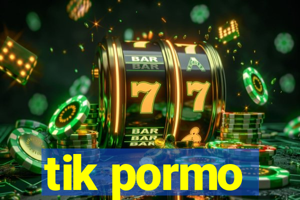 tik pormo