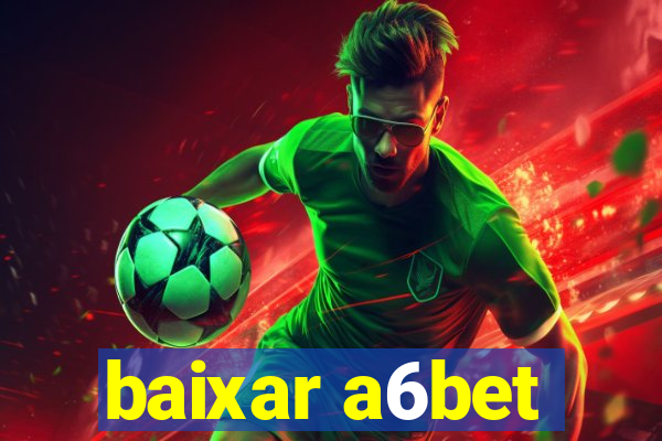 baixar a6bet