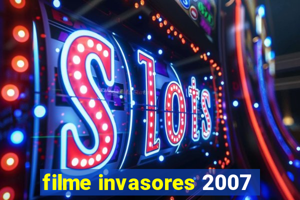 filme invasores 2007