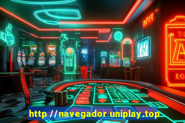 http //navegador uniplay.top