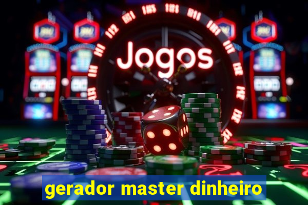 gerador master dinheiro