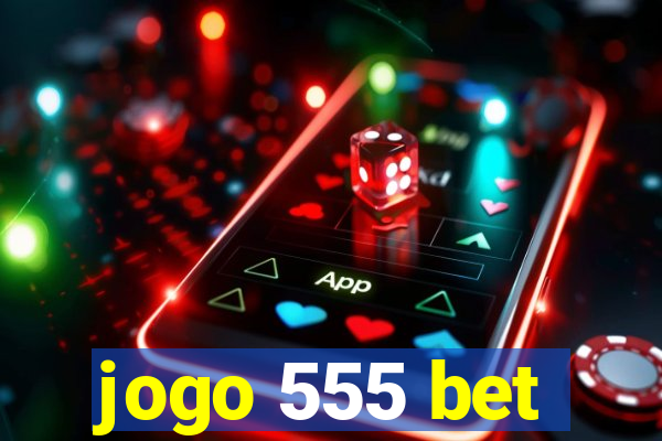 jogo 555 bet