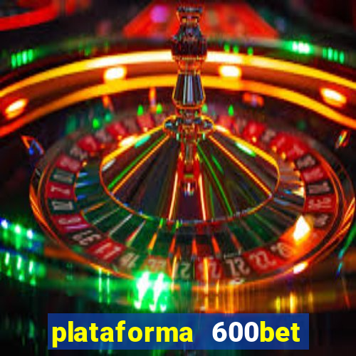 plataforma 600bet é confiável