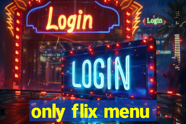 only flix menu