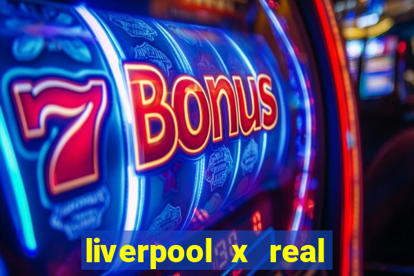 liverpool x real madrid ao vivo futemax