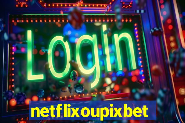 netflixoupixbet