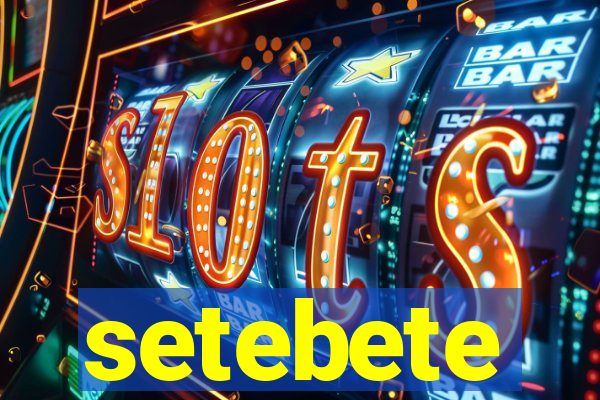 setebete