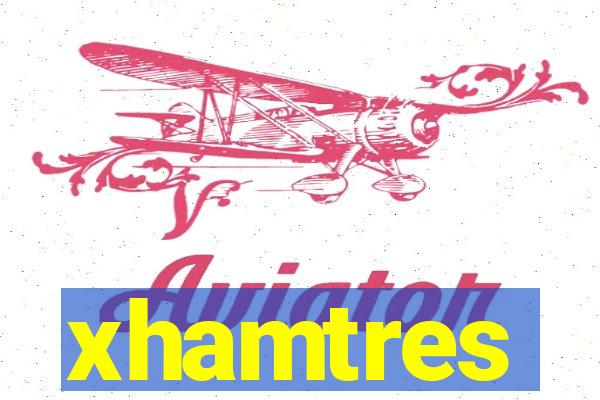 xhamtres